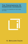 The Phenomenon of Sherwood Anderson: A Study in American Life and Letters