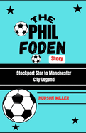 The Phil Foden Story: Stockport Star to Manchester City Legend