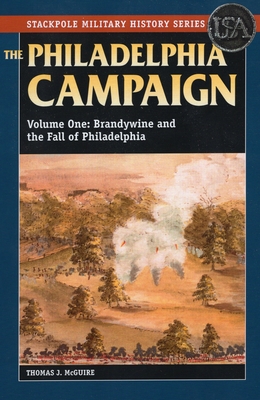 The Philadelphia Campaign: Brandywine and the Fall of Philadelphia - McGuire, Thomas J