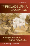 The Philadelphia Campaign Volume I: Brandywine and the Fall of Philadelphia