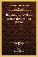 The Philebus Of Plato, With A Revised Text (1860)