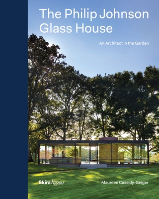 The Philip Johnson Glass House: An Architect in the Garden - Cassidy-Geiger, Maureen, and Birnbaum, Charles a (Foreword by), and Aaron, Peter (Photographer)