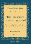 The Philippine Islands, 1493-1898, Vol. 14: Explorations by Early Navigators, Descriptions of the Islands and Their Peoples, Their History and Records of the Catholic Missions; 1605-1609 (Classic Reprint)