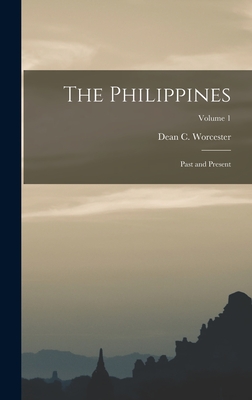 The Philippines: Past and Present; Volume 1 - Worcester, Dean C