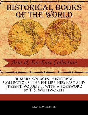 The Philippines: Past and Present, Volume 1 - Worcester, Dean C, and Wentworth, T S (Foreword by)