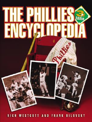 The Phillies Encyclopedia - Westcott, Rich, and Bilovsky, Frank, and Kalas, Harry (Foreword by)