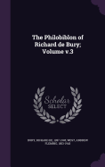 The Philobiblon of Richard de Bury; Volume v.3