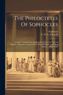 The Philoctetes Of Sophocles: Literally Translated Into English Prose From The Text Of Brunck: Diligently Compared With That Of Erfudt And Other Editors ... With Notes