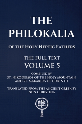 The Philokalia Vol 5 The Full Text - Nicodemus, Saint, and Makarios, Saint, and Christina, Nun