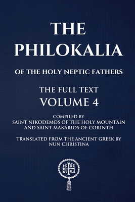 The Philokalia Volume 4 - Of the Holy Mountain, Saint Nikodemos, and Of Corinth, Saint Makarios, and Christina, Nun