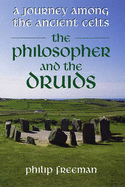 The Philosopher and the Druids: A Journey Among the Ancient Celts