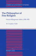 The Philosopher of Free Religion: Francis Ellingwood Abbot, 1836-1903