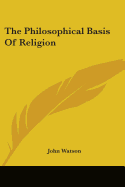 The Philosophical Basis Of Religion