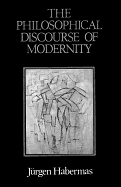 The Philosophical Discourse of Modernity - Habermas, Jurgen