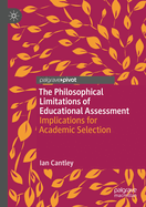 The Philosophical Limitations of Educational Assessment: Implications for Academic Selection