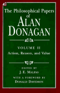 The Philosophical Papers of Alan Donagan, Volume 2: Action, Reason, and Value