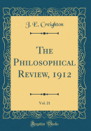 The Philosophical Review, 1912, Vol. 21 (Classic Reprint)