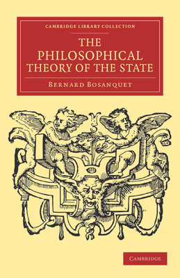 The Philosophical Theory of the State - Bosanquet, Bernard