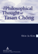 The Philosophical Thought of Tasan Ch ng: Translation from the German by Tobias J. Koertner- In Cooperation with Jordan Nyenyembe