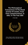 The Philosophical Transactions Of The Royal Society Of London, From Their Commencement, In 1665, To The Year 1800: 1796-1800