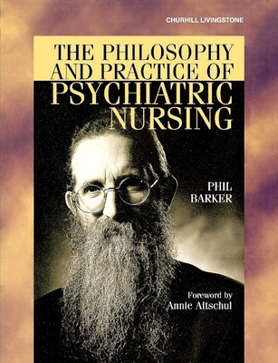 The Philosophy and Practice of Psychiatric Nursing: Selected Writings - Barker, Phil, RN