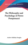 The Philosophy and Psychology of Pietro Pomponazzi