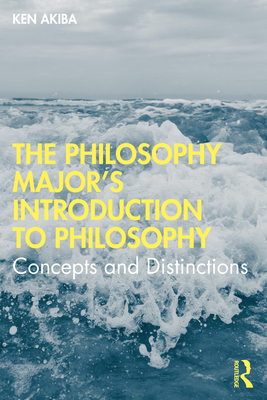 The Philosophy Major's Introduction to Philosophy: Concepts and Distinctions - Akiba, Ken