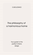 The philosophy of a harmonious home: Your guide to the perfect interior design