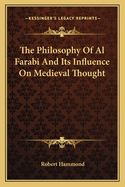 The Philosophy Of Al Farabi And Its Influence On Medieval Thought