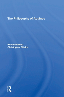 The Philosophy Of Aquinas - Pasnau, Robert, and Shields, Christopher