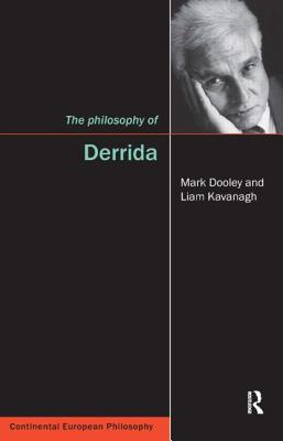 The Philosophy of Derrida - Dooley, Mark, and Kavanagh, Liam