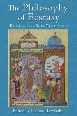 The Philosophy of Ecstasy: Rumi and the Sufi Tradition - Lewisohn, Leonard (Editor)