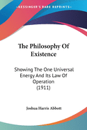 The Philosophy Of Existence: Showing The One Universal Energy And Its Law Of Operation (1911)