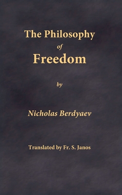 The Philosophy of Freedom - Berdyaev, Nicholas, and Janos, S, Fr. (Translated by)