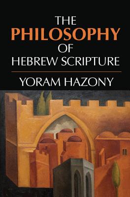 The Philosophy of Hebrew Scripture - Hazony, Yoram