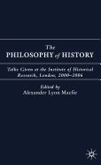 The Philosophy of History: Talks Given at the Institute of Historical Research, London, 2000-2006