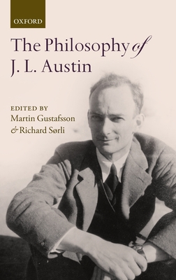 The Philosophy of J. L. Austin - Gustafsson, Martin (Editor), and Srli, Richard (Editor)