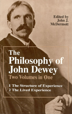 The Philosophy of John Dewey: Volume 1. The Structure of Experience. Volume 2: The Lived Experience - Dewey, John