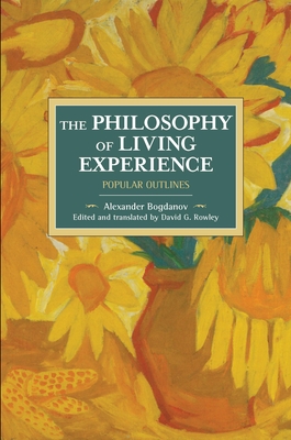 The Philosophy of Living Experience: Popular Outlines - Bogdanov, Alexander, and Rowley, David G (Translated by)