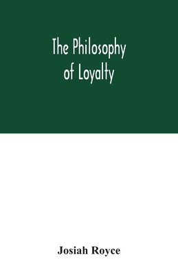 The philosophy of loyalty - Royce, Josiah