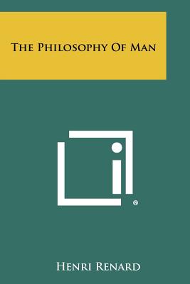 The Philosophy Of Man - Renard, Henri