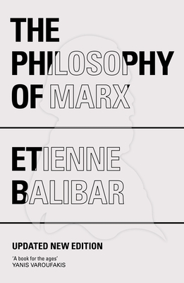 The Philosophy of Marx - Balibar, tienne, and Turner, Chris (Translated by), and Elliott, Gregory (Translated by)