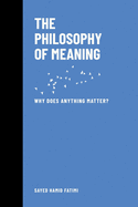 The Philosophy of Meaning: Why Does Anything Matter?