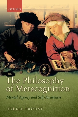 The Philosophy of Metacognition: Mental Agency and Self-Awareness - Proust, Jolle