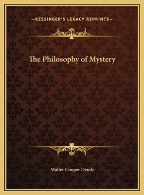 The Philosophy of Mystery - Dendy, Walter Cooper