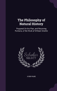 The Philosophy of Natural History: Prepared On the Plan, and Retaining Portions, of the Work of William Smellie