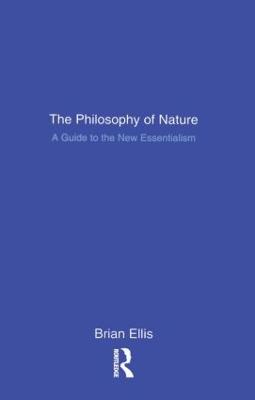 The Philosophy of Nature: A Guide to the New Essentialism - Ellis, Brian