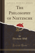 The Philosophy of Nietzsche (Classic Reprint)