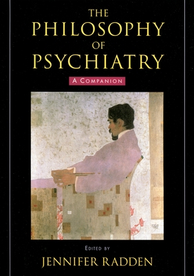 The Philosophy of Psychiatry: A Companion - Radden, Jennifer (Editor)