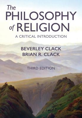 The Philosophy of Religion: A Critical Introduction - Clack, Beverley, and Clack, Brian R.